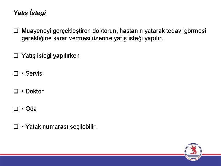 Yatış İsteği q Muayeneyi gerçekleştiren doktorun, hastanın yatarak tedavi görmesi gerektiğine karar vermesi üzerine