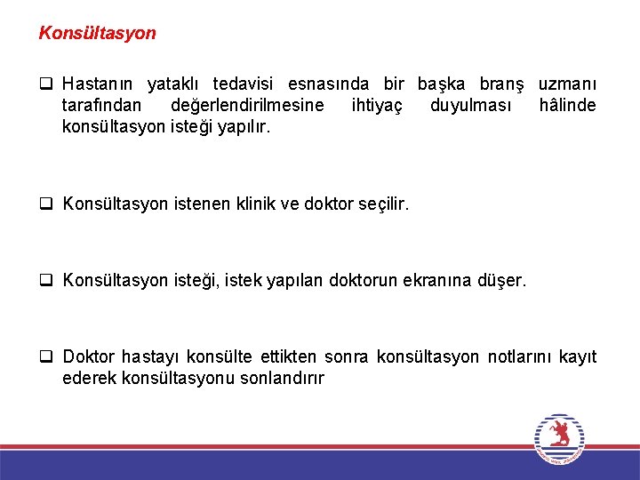 Konsültasyon q Hastanın yataklı tedavisi esnasında bir başka branş uzmanı tarafından değerlendirilmesine ihtiyaç duyulması