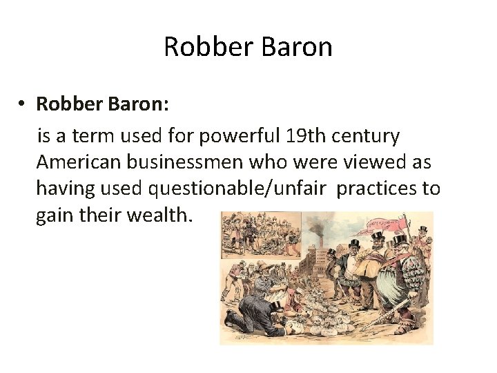 Robber Baron • Robber Baron: is a term used for powerful 19 th century