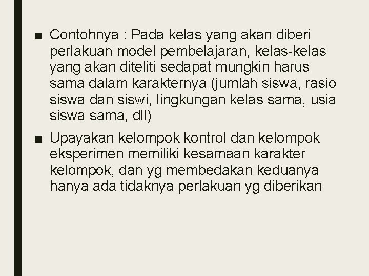 ■ Contohnya : Pada kelas yang akan diberi perlakuan model pembelajaran, kelas-kelas yang akan