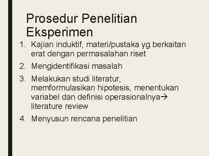 Prosedur Penelitian Eksperimen 1. Kajian induktif, materi/pustaka yg berkaitan erat dengan permasalahan riset 2.