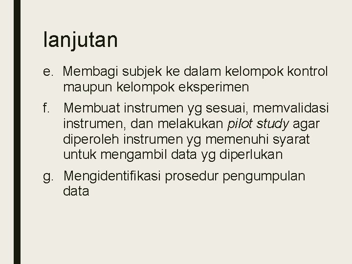 lanjutan e. Membagi subjek ke dalam kelompok kontrol maupun kelompok eksperimen f. Membuat instrumen