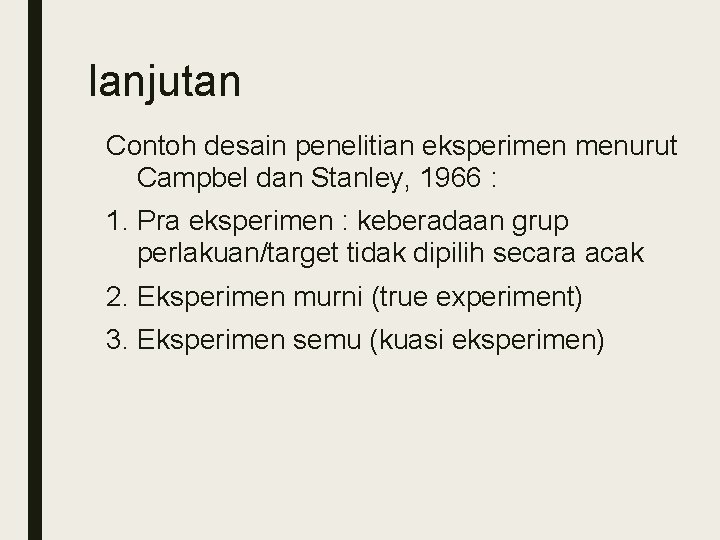 lanjutan Contoh desain penelitian eksperimen menurut Campbel dan Stanley, 1966 : 1. Pra eksperimen