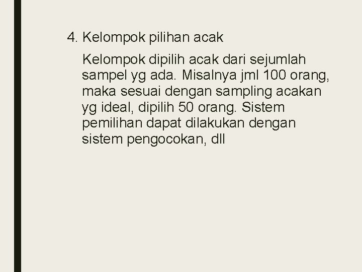 4. Kelompok pilihan acak Kelompok dipilih acak dari sejumlah sampel yg ada. Misalnya jml