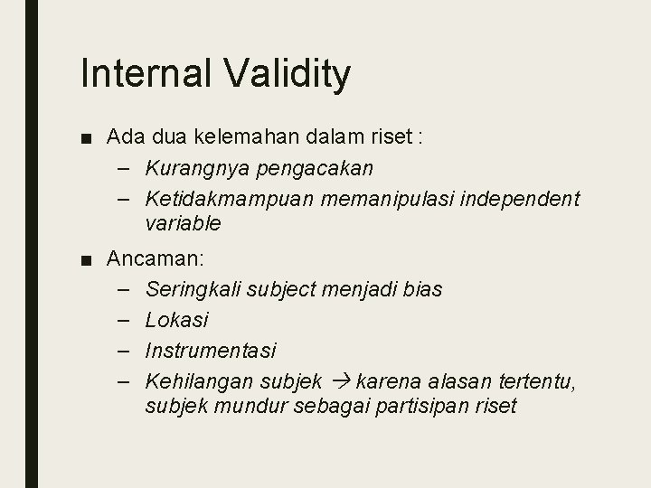 Internal Validity ■ Ada dua kelemahan dalam riset : – Kurangnya pengacakan – Ketidakmampuan