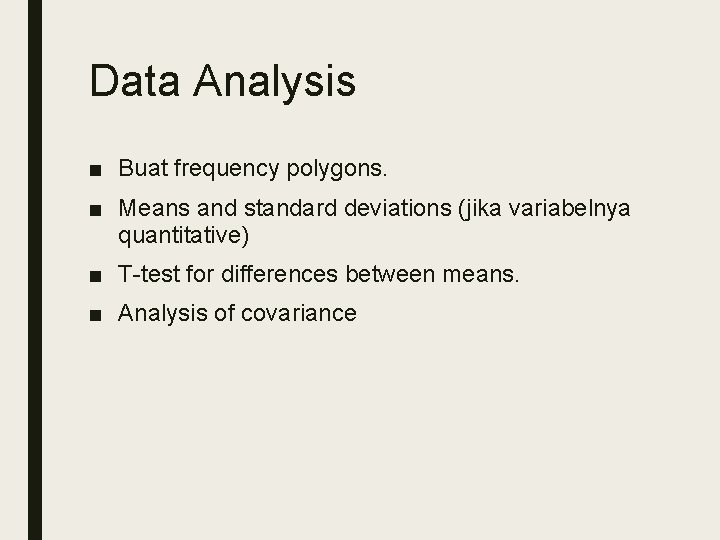 Data Analysis ■ Buat frequency polygons. ■ Means and standard deviations (jika variabelnya quantitative)