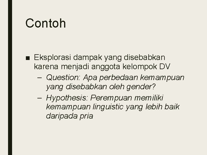 Contoh ■ Eksplorasi dampak yang disebabkan karena menjadi anggota kelompok DV – Question: Apa