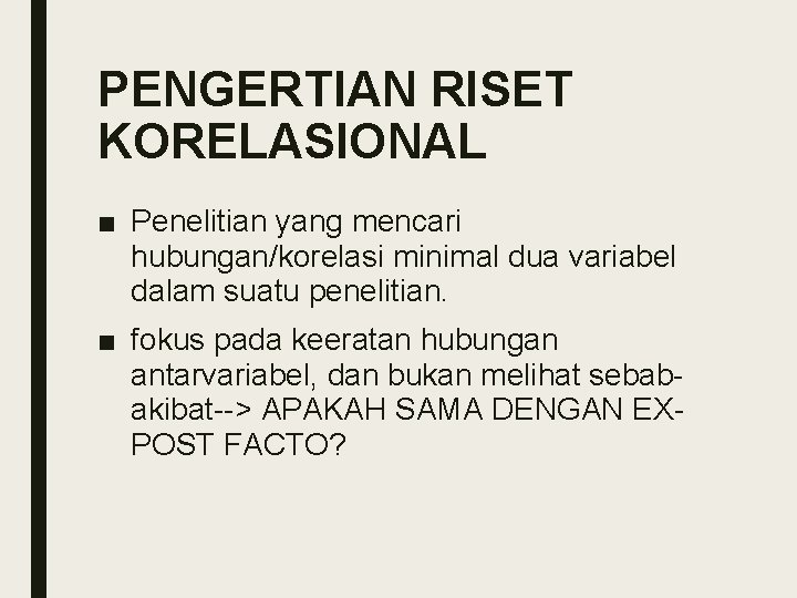 PENGERTIAN RISET KORELASIONAL ■ Penelitian yang mencari hubungan/korelasi minimal dua variabel dalam suatu penelitian.