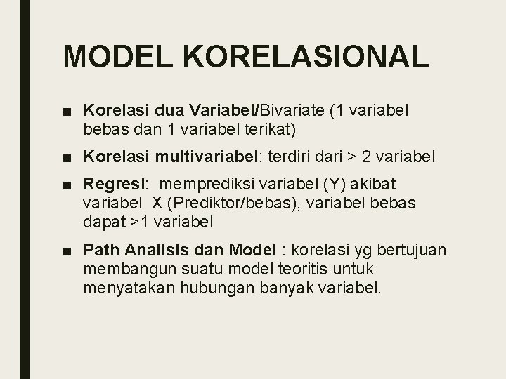 MODEL KORELASIONAL ■ Korelasi dua Variabel/Bivariate (1 variabel bebas dan 1 variabel terikat) ■