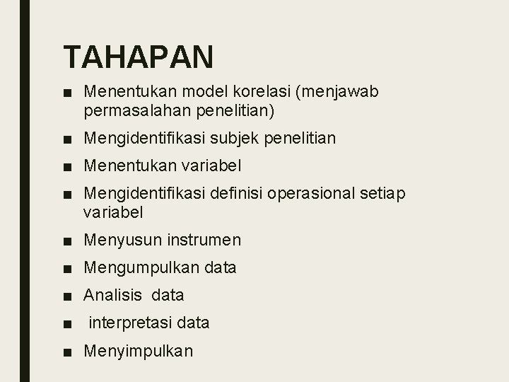 TAHAPAN ■ Menentukan model korelasi (menjawab permasalahan penelitian) ■ Mengidentifikasi subjek penelitian ■ Menentukan