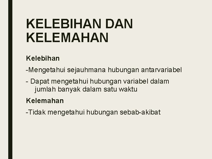 KELEBIHAN DAN KELEMAHAN Kelebihan -Mengetahui sejauhmana hubungan antarvariabel - Dapat mengetahui hubungan variabel dalam