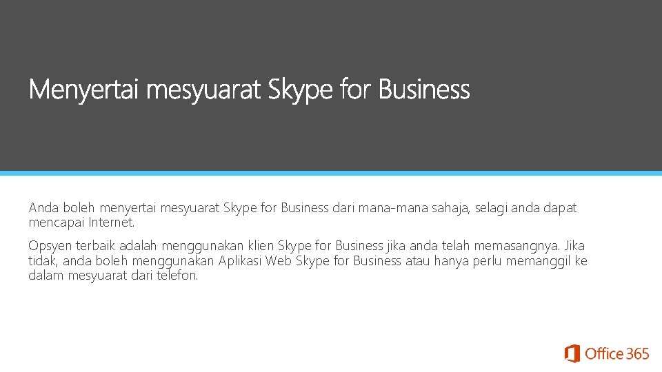 Anda boleh menyertai mesyuarat Skype for Business dari mana-mana sahaja, selagi anda dapat mencapai