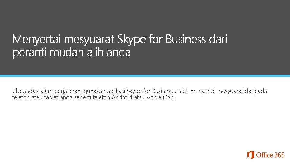 Jika anda dalam perjalanan, gunakan aplikasi Skype for Business untuk menyertai mesyuarat daripada telefon
