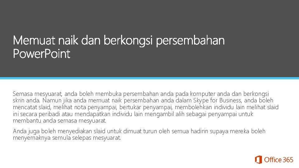 Semasa mesyuarat, anda boleh membuka persembahan anda pada komputer anda dan berkongsi skrin anda.
