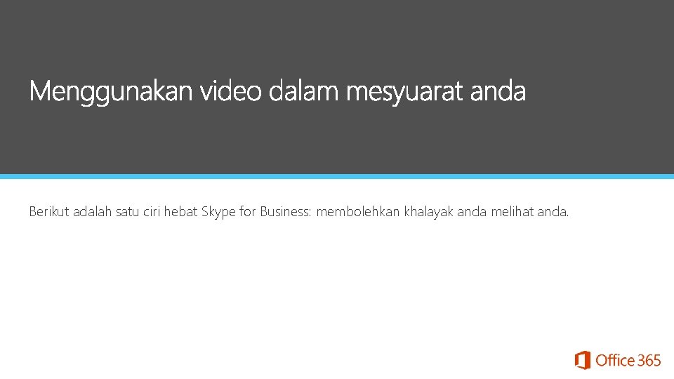 Berikut adalah satu ciri hebat Skype for Business: membolehkan khalayak anda melihat anda. 