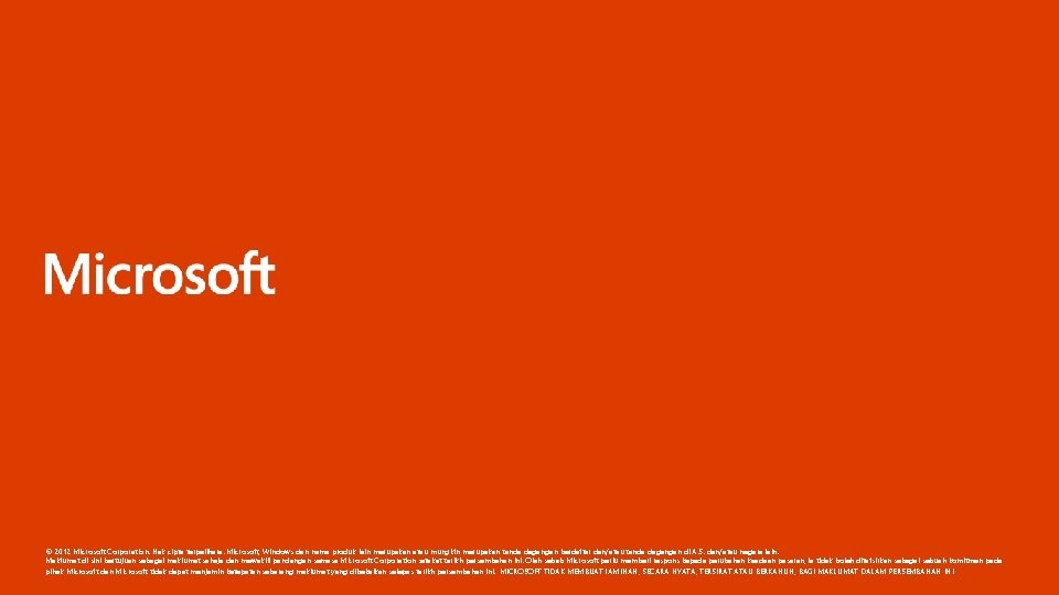 © 2012 Microsoft Corporation. Hak cipta terpelihara. Microsoft, Windows dan nama produk lain merupakan