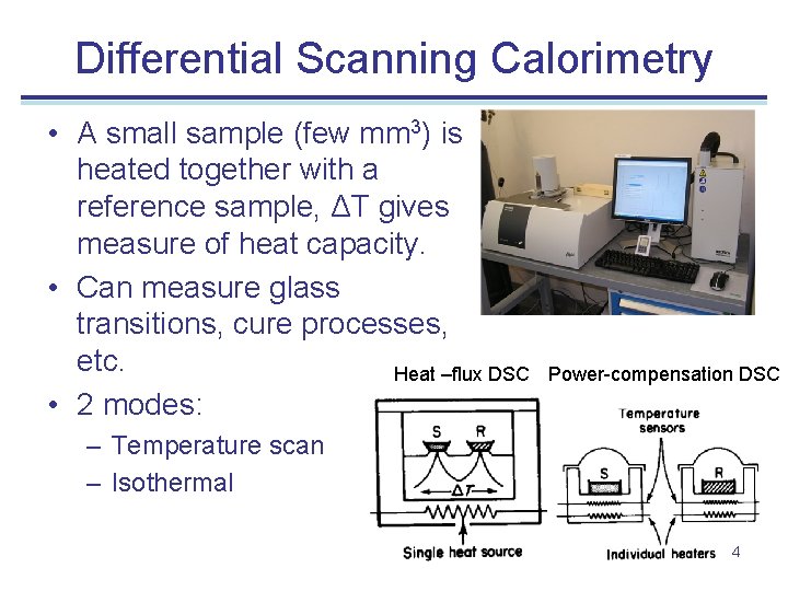 Differential Scanning Calorimetry • A small sample (few mm 3) is heated together with