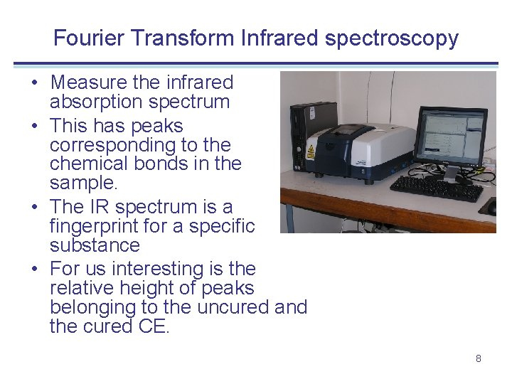 Fourier Transform Infrared spectroscopy • Measure the infrared absorption spectrum • This has peaks