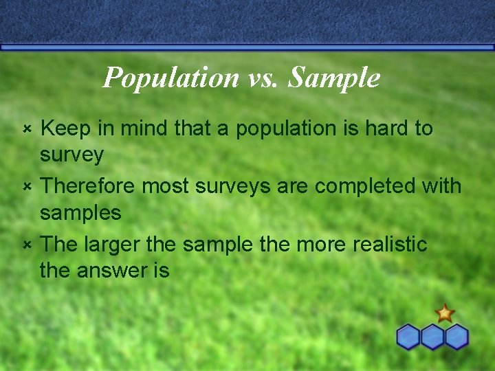 Population vs. Sample Keep in mind that a population is hard to survey û