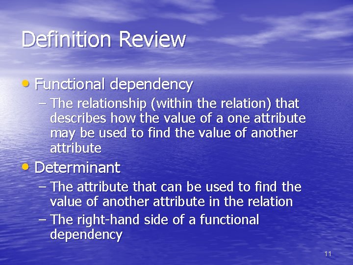 Definition Review • Functional dependency – The relationship (within the relation) that describes how Definition Review • Functional dependency – The relationship (within the relation) that describes how