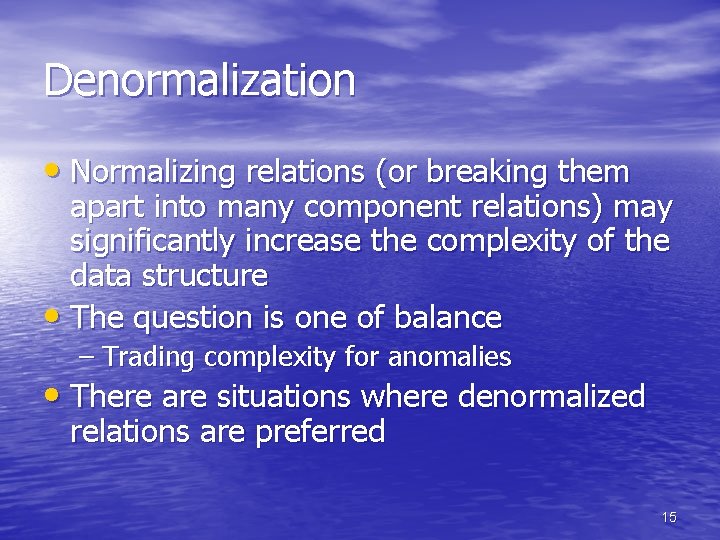 Denormalization • Normalizing relations (or breaking them apart into many component relations) may significantly Denormalization • Normalizing relations (or breaking them apart into many component relations) may significantly
