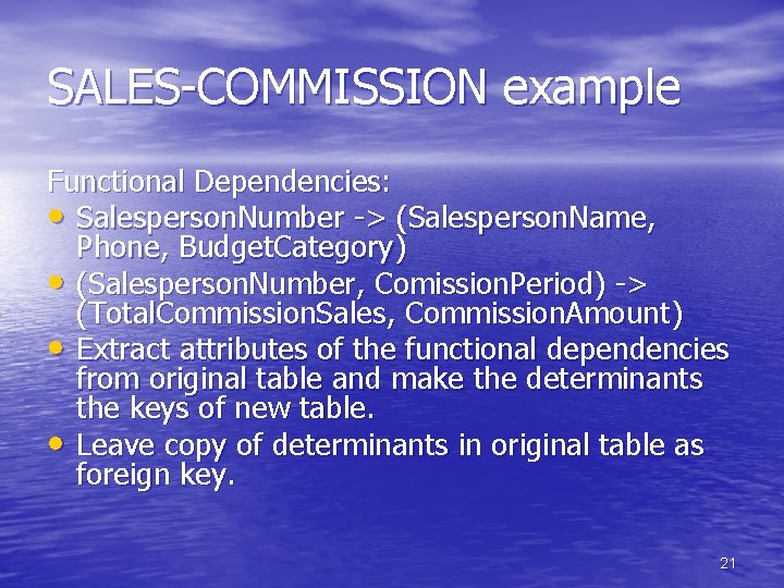 SALES-COMMISSION example Functional Dependencies: • Salesperson. Number -> (Salesperson. Name, Phone, Budget. Category) • SALES-COMMISSION example Functional Dependencies: • Salesperson. Number -> (Salesperson. Name, Phone, Budget. Category) •