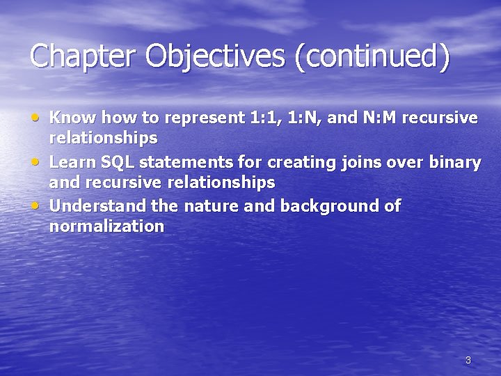Chapter Objectives (continued) • Know how to represent 1: 1, 1: N, and N: Chapter Objectives (continued) • Know how to represent 1: 1, 1: N, and N: