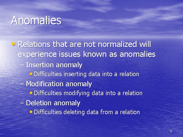 Anomalies • Relations that are not normalized will experience issues known as anomalies – Anomalies • Relations that are not normalized will experience issues known as anomalies –