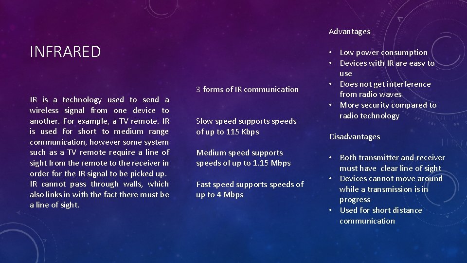 Advantages INFRARED IR is a technology used to send a wireless signal from one