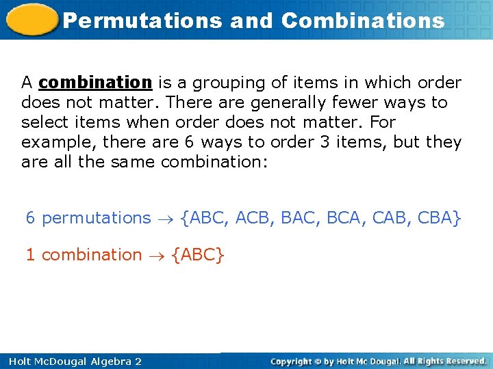 Permutations and Combinations A combination is a grouping of items in which order does