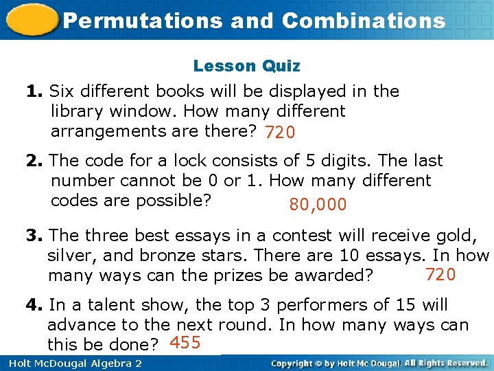 Permutations and Combinations Lesson Quiz 1. Six different books will be displayed in the
