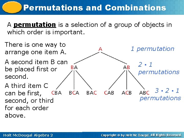 Permutations and Combinations A permutation is a selection of a group of objects in