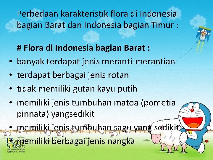 Perbedaan karakteristik flora di Indonesia bagian Barat dan Indonesia bagian Timur : • •