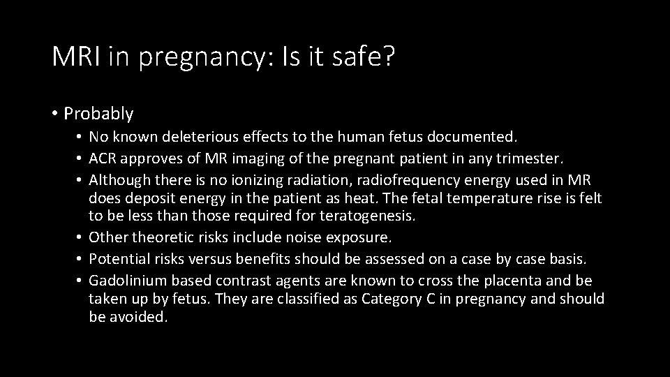 MRI in pregnancy: Is it safe? • Probably • No known deleterious effects to