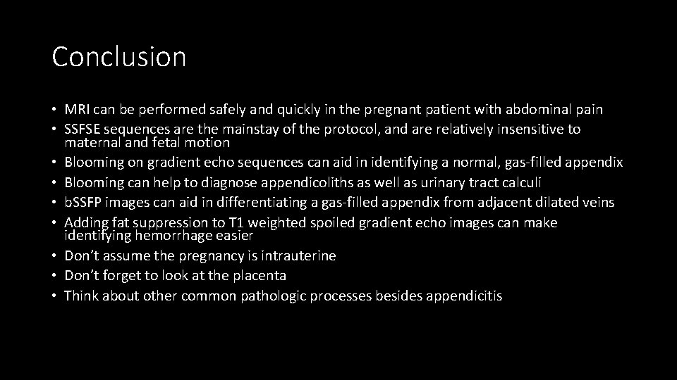 Conclusion • MRI can be performed safely and quickly in the pregnant patient with