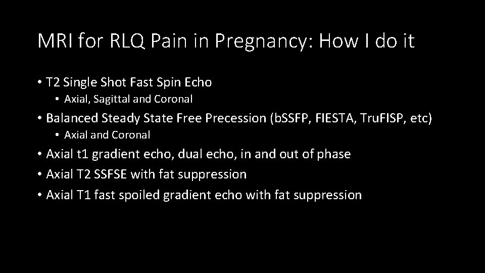 MRI for RLQ Pain in Pregnancy: How I do it • T 2 Single