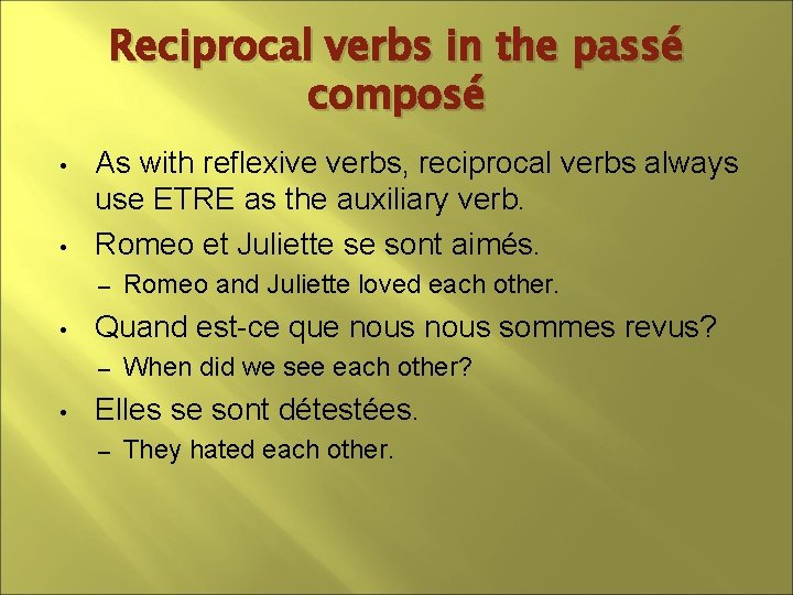 Reciprocal verbs in the passé composé • • As with reflexive verbs, reciprocal verbs