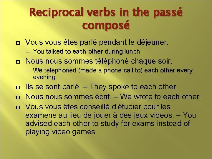Reciprocal verbs in the passé composé Vous vous êtes parlé pendant le déjeuner. –