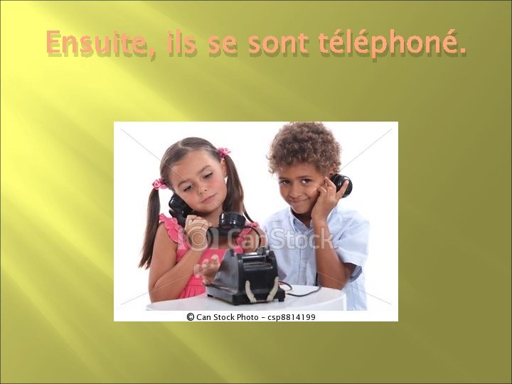 Ensuite, ils se sont téléphoné. 