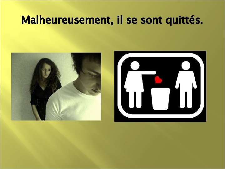 Malheureusement, il se sont quittés. 