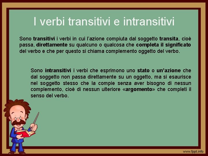 I verbi transitivi e intransitivi Sono transitivi i verbi in cui l’azione compiuta dal