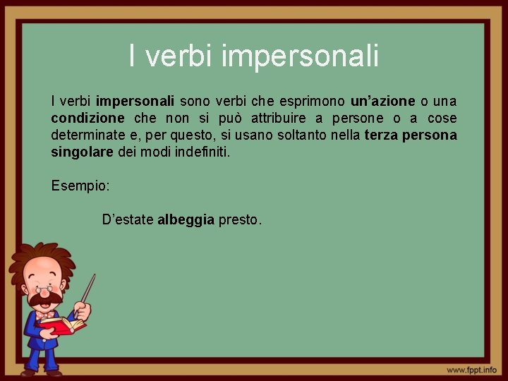 I verbi impersonali sono verbi che esprimono un’azione o una condizione che non si