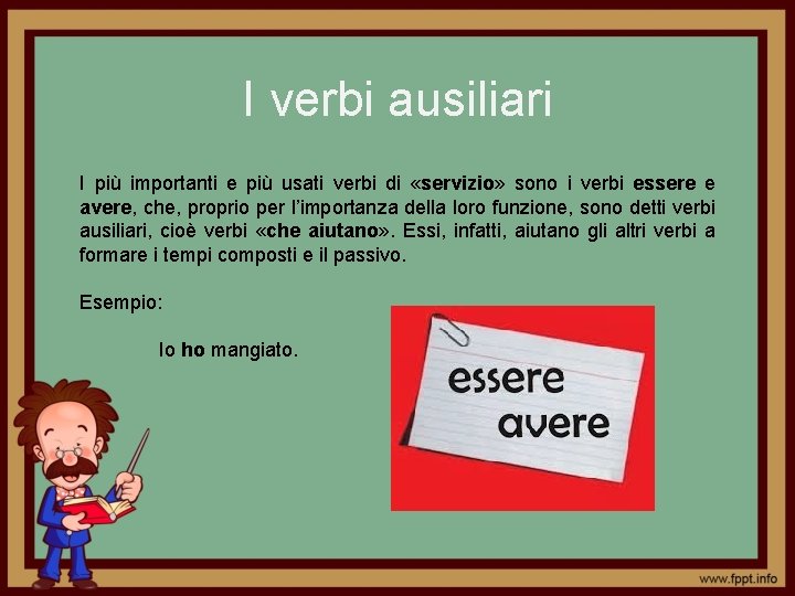 I verbi ausiliari I più importanti e più usati verbi di «servizio» sono i