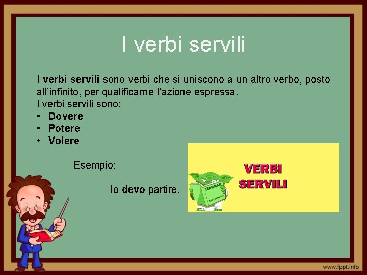 I verbi servili sono verbi che si uniscono a un altro verbo, posto all’infinito,