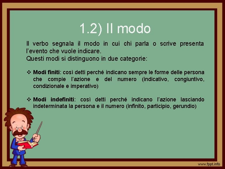 1. 2) Il modo Il verbo segnala il modo in cui chi parla o