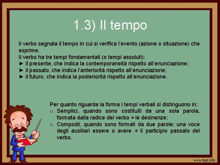 1. 3) Il tempo Il verbo segnala il tempo in cui si verifica l’evento