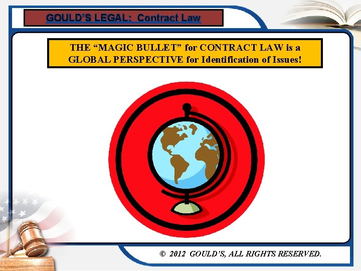GOULD’S LEGAL: Contract Law THE “MAGIC BULLET” for CONTRACT LAW is a GLOBAL PERSPECTIVE