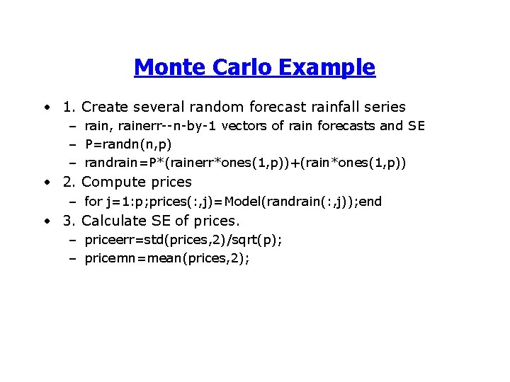 Monte Carlo Example • 1. Create several random forecast rainfall series – rain, rainerr--n-by-1