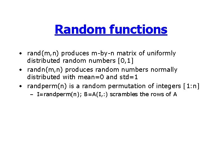 Random functions • rand(m, n) produces m-by-n matrix of uniformly distributed random numbers [0,