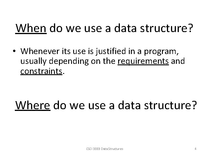 When do we use a data structure? • Whenever its use is justified in